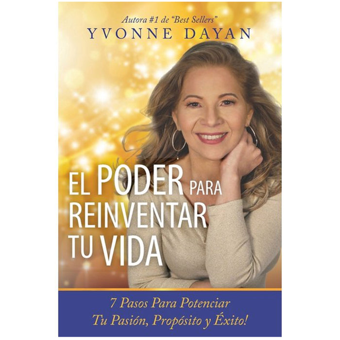 El Poder Para Reinventar Tu Vida 7 Pasos Para Potenciar Pasion Proposito Y Exito